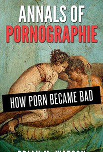 Annal of Pornographie: How Porn Became Bad