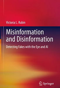 Misinformation and Disinformation: Detecting Fakes with the Eye and AI