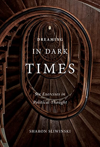 Dreaming in Dark Times: Six Exercises in Political Thought