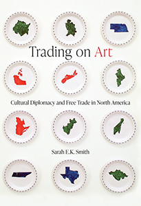 Trading on Art: Cultural Diplomacy and Free Trade in North America